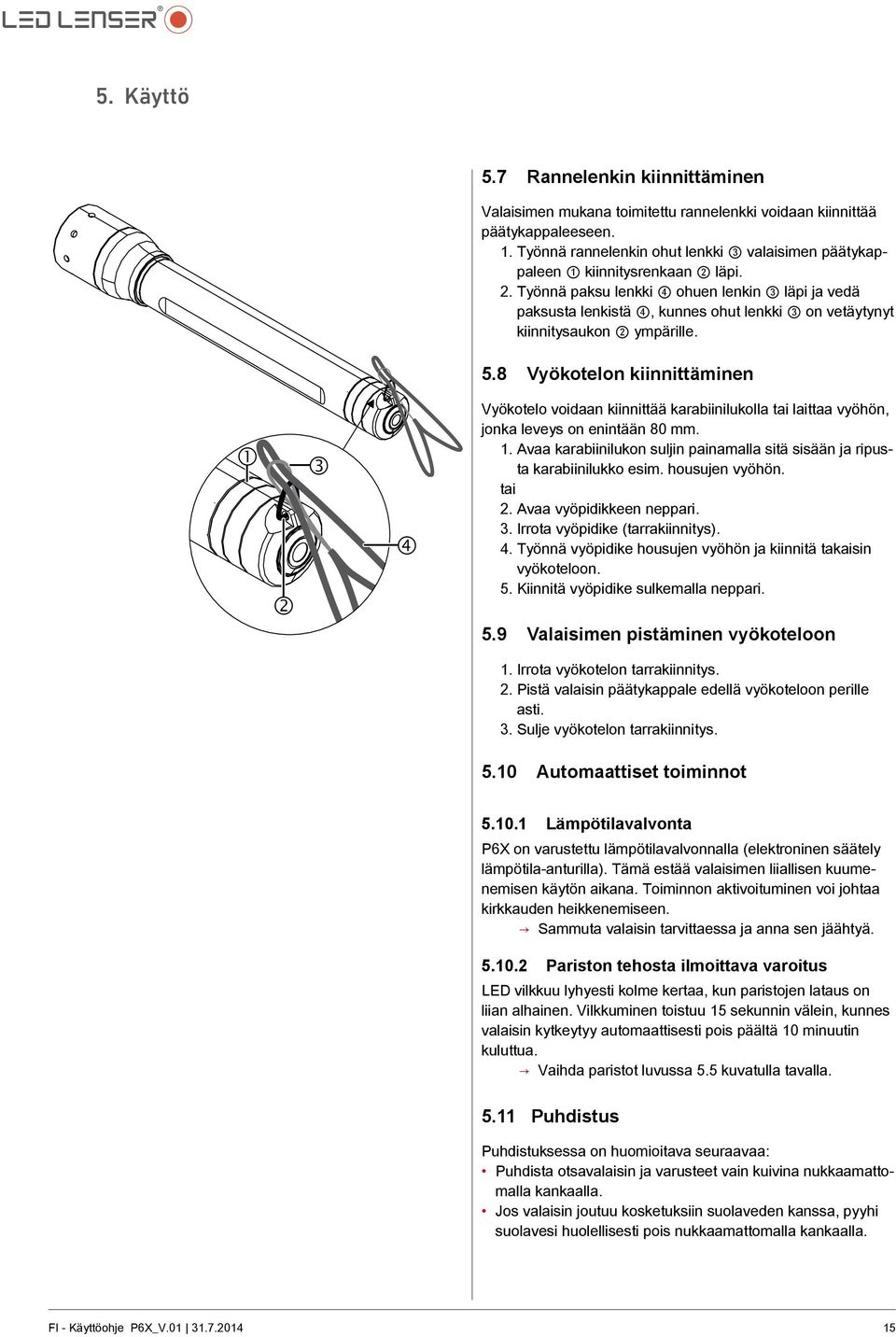 läpi. 2. Työnnä paksu lenkki 4 ohuen lenkin 3 läpi ja vedä paksusta lenkistä 4, kunnes ohut lenkki 3 on vetäytynyt kiinnitysaukon 2 ympärille. 5.