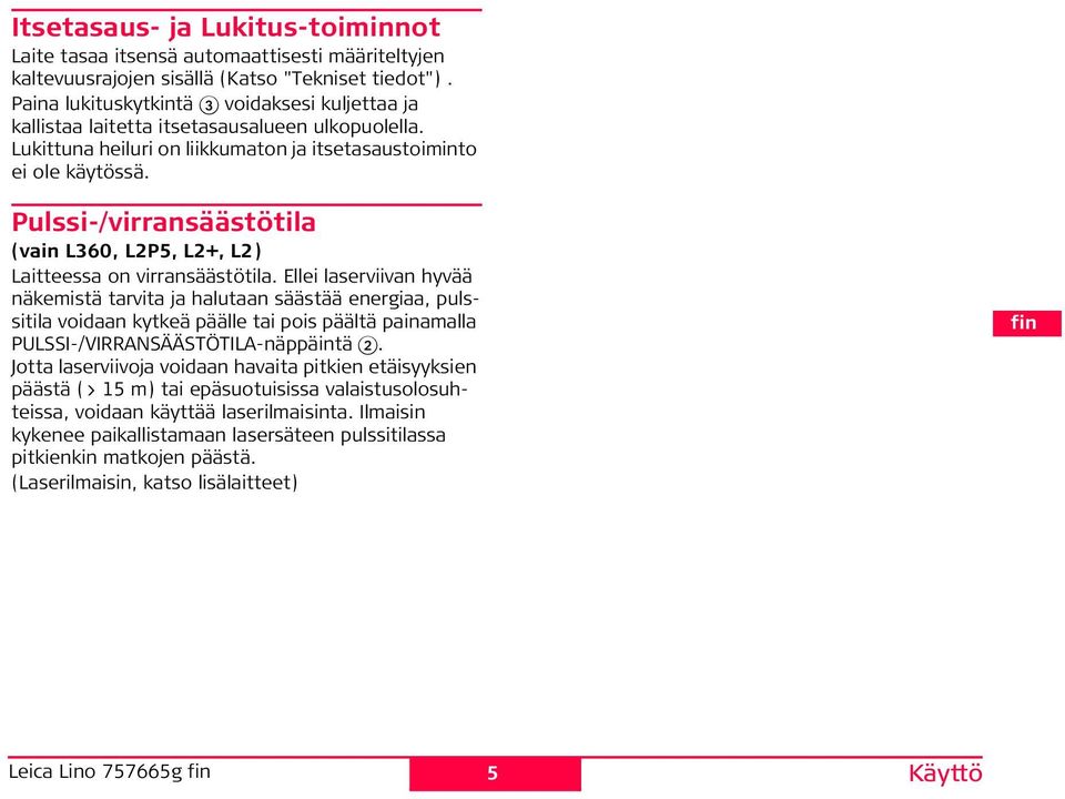 ulssi-/virransäästötila (vain L360, L25, L2+, L2) Laitteessa on virransäästötila.