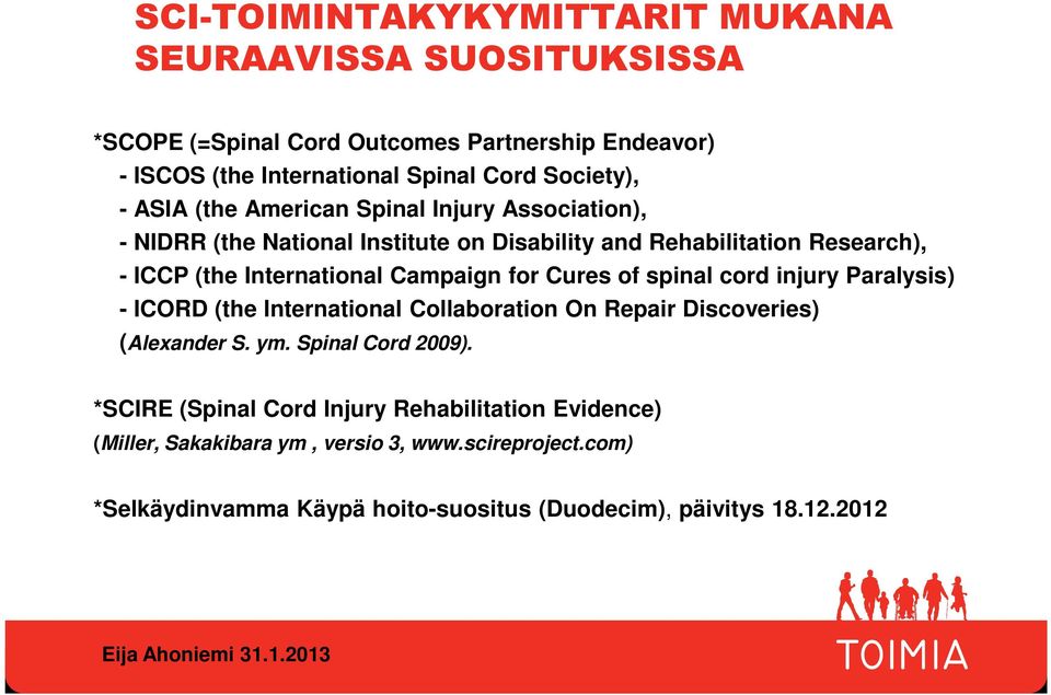 for Cures of spinal cord injury Paralysis) - ICORD (the International Collaboration On Repair Discoveries) (Alexander S. ym. Spinal Cord 2009).