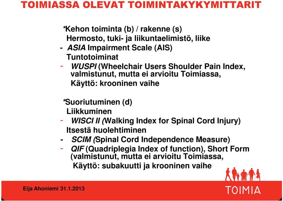 vaihe *Suoriutuminen (d) Liikkuminen - WISCI II (Walking Index for Spinal Cord Injury) Itsestä huolehtiminen - SCIM (Spinal Cord