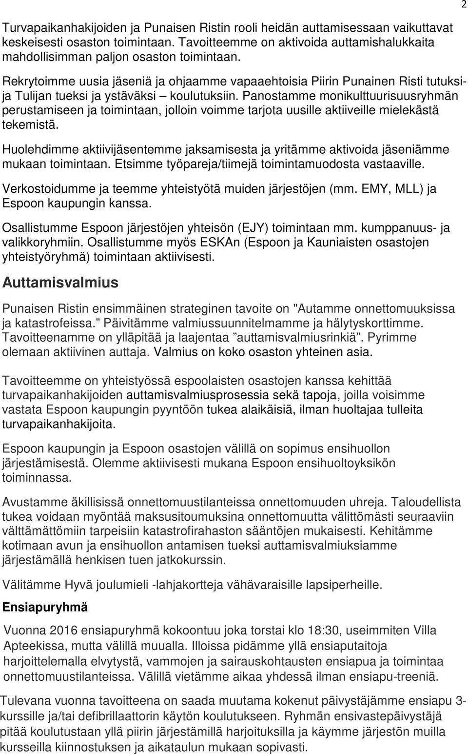 Rekrytoimme uusia jäseniä ja ohjaamme vapaaehtoisia Piirin Punainen Risti tutuksija Tulijan tueksi ja ystäväksi koulutuksiin.