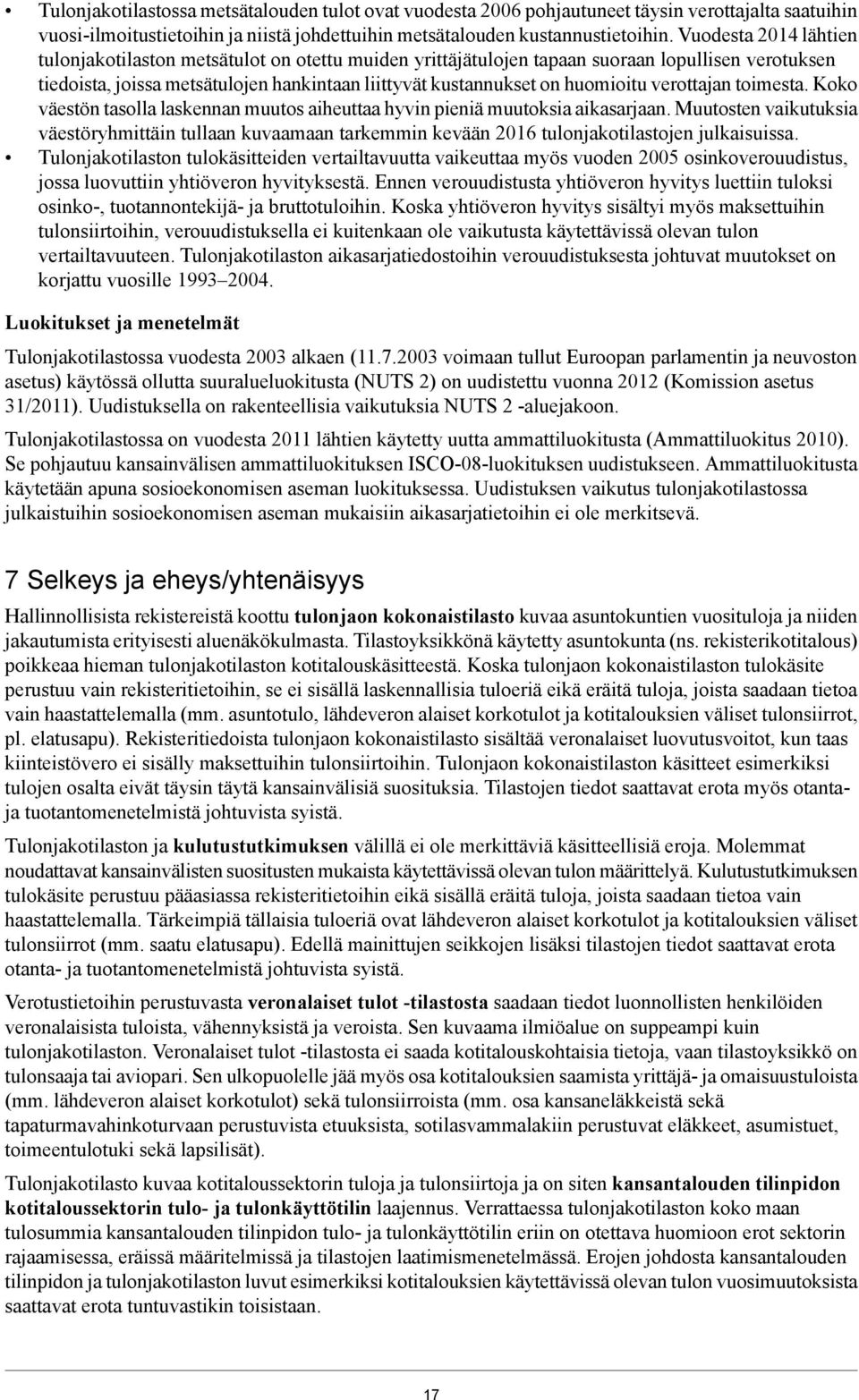 verottajan toimesta. Koko väestön tasolla laskennan muutos aiheuttaa hyvin pieniä muutoksia aikasarjaan.