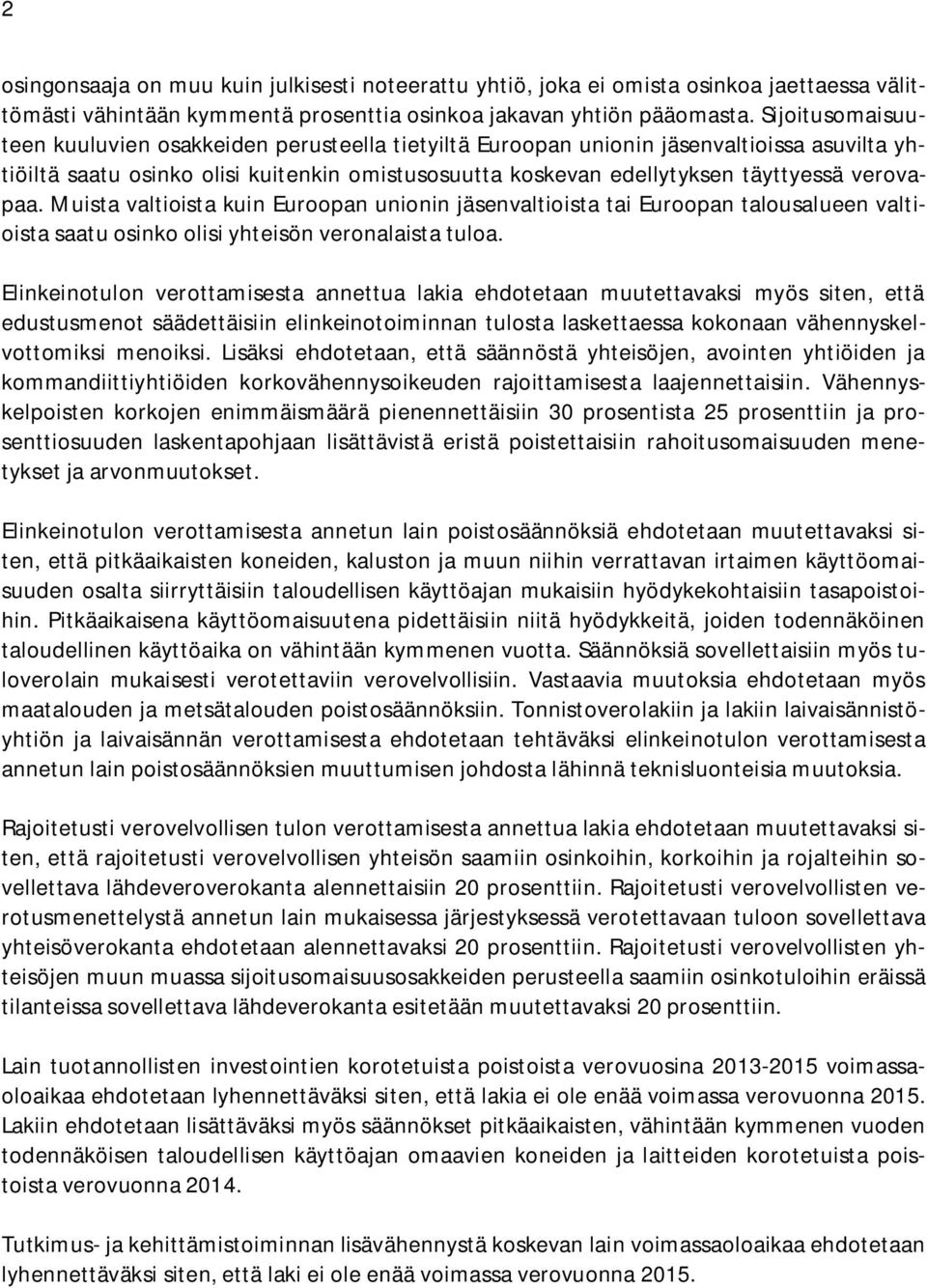 verovapaa. Muista valtioista kuin Euroopan unionin jäsenvaltioista tai Euroopan talousalueen valtioista saatu osinko olisi yhteisön veronalaista tuloa.