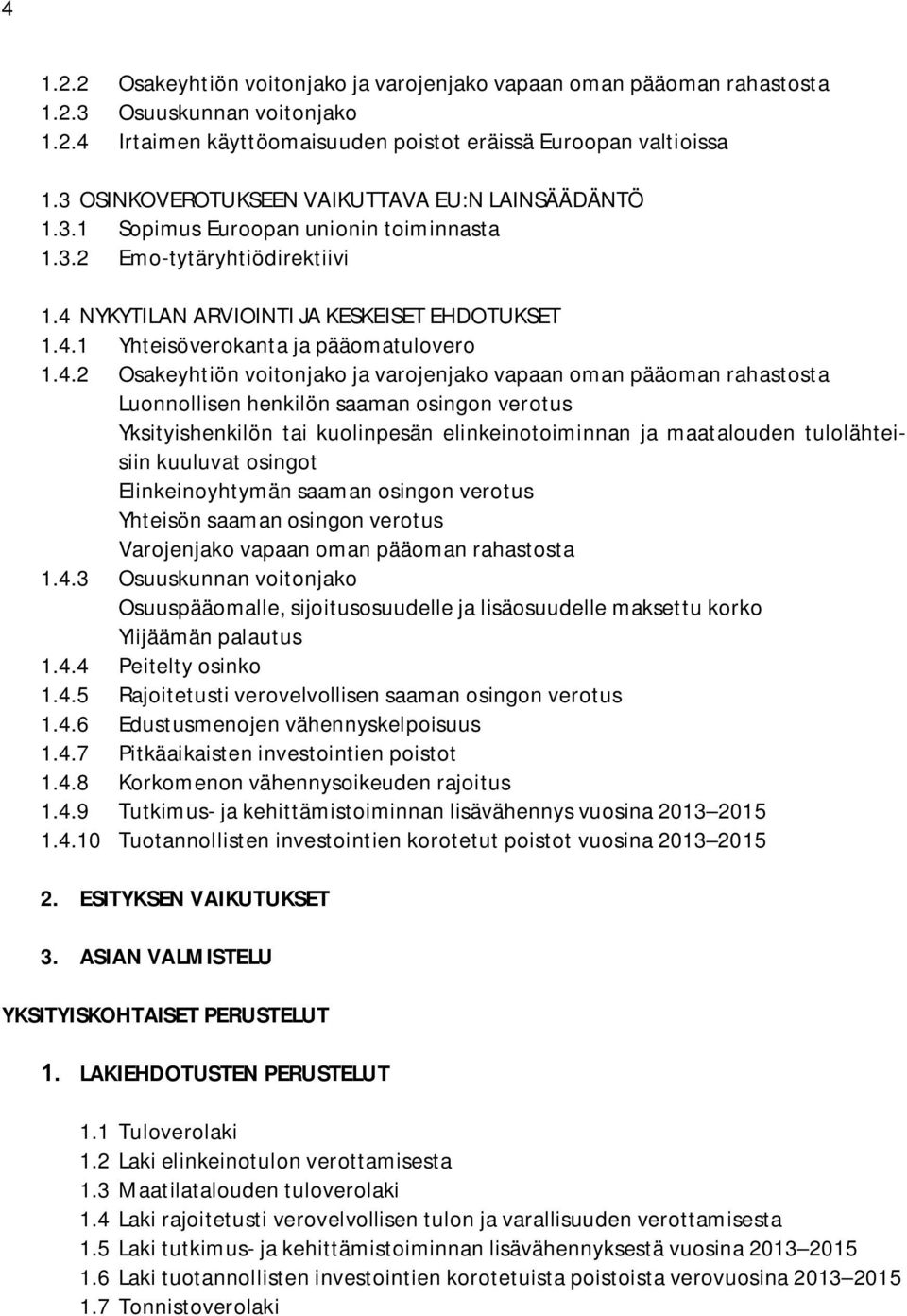 4.2 Osakeyhtiön voitonjako ja varojenjako vapaan oman pääoman rahastosta Luonnollisen henkilön saaman osingon verotus Yksityishenkilön tai kuolinpesän elinkeinotoiminnan ja maatalouden tulolähteisiin