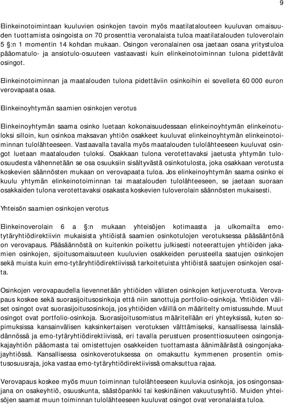 Elinkeinotoiminnan ja maatalouden tulona pidettäviin osinkoihin ei sovelleta 60 000 euron verovapaata osaa.