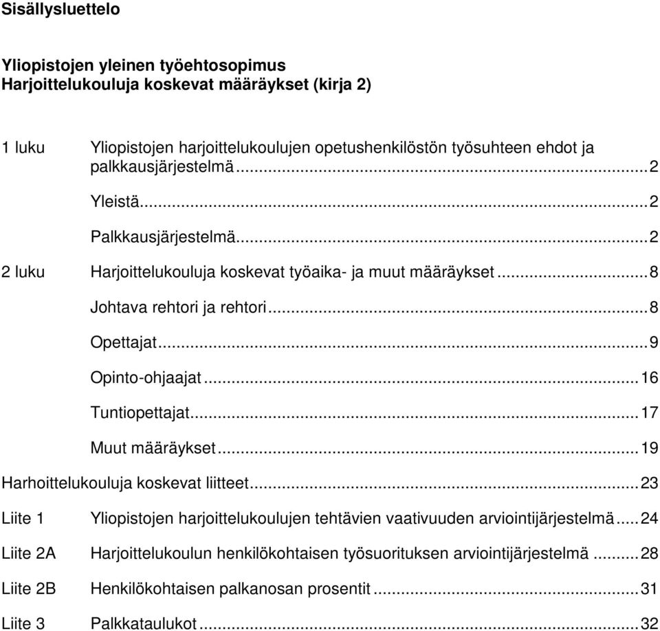 .. 9 Opinto-ohjaajat... 16 Tuntiopettajat... 17 Muut määräykset... 19 Harhoittelukouluja koskevat liitteet.