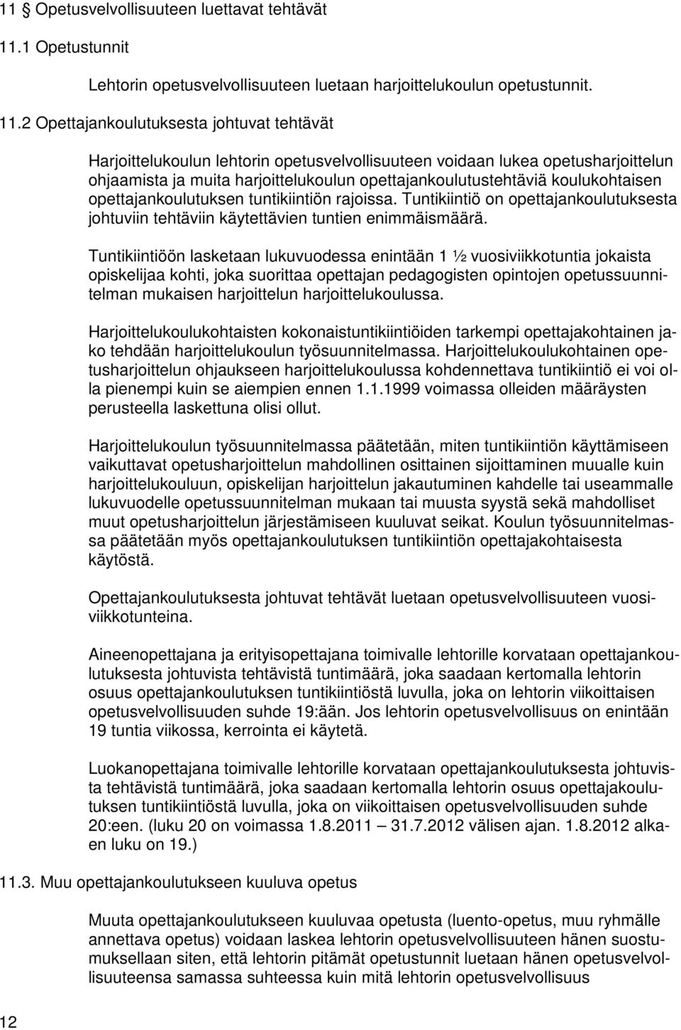 2 Opettajankoulutuksesta johtuvat tehtävät Harjoittelukoulun lehtorin opetusvelvollisuuteen voidaan lukea opetusharjoittelun ohjaamista ja muita harjoittelukoulun opettajankoulutustehtäviä