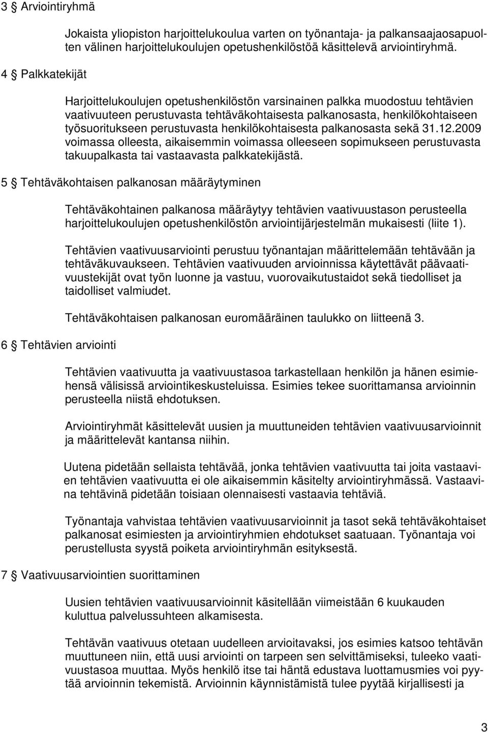 henkilökohtaisesta palkanosasta sekä 31.12.2009 voimassa olleesta, aikaisemmin voimassa olleeseen sopimukseen perustuvasta takuupalkasta tai vastaavasta palkkatekijästä.