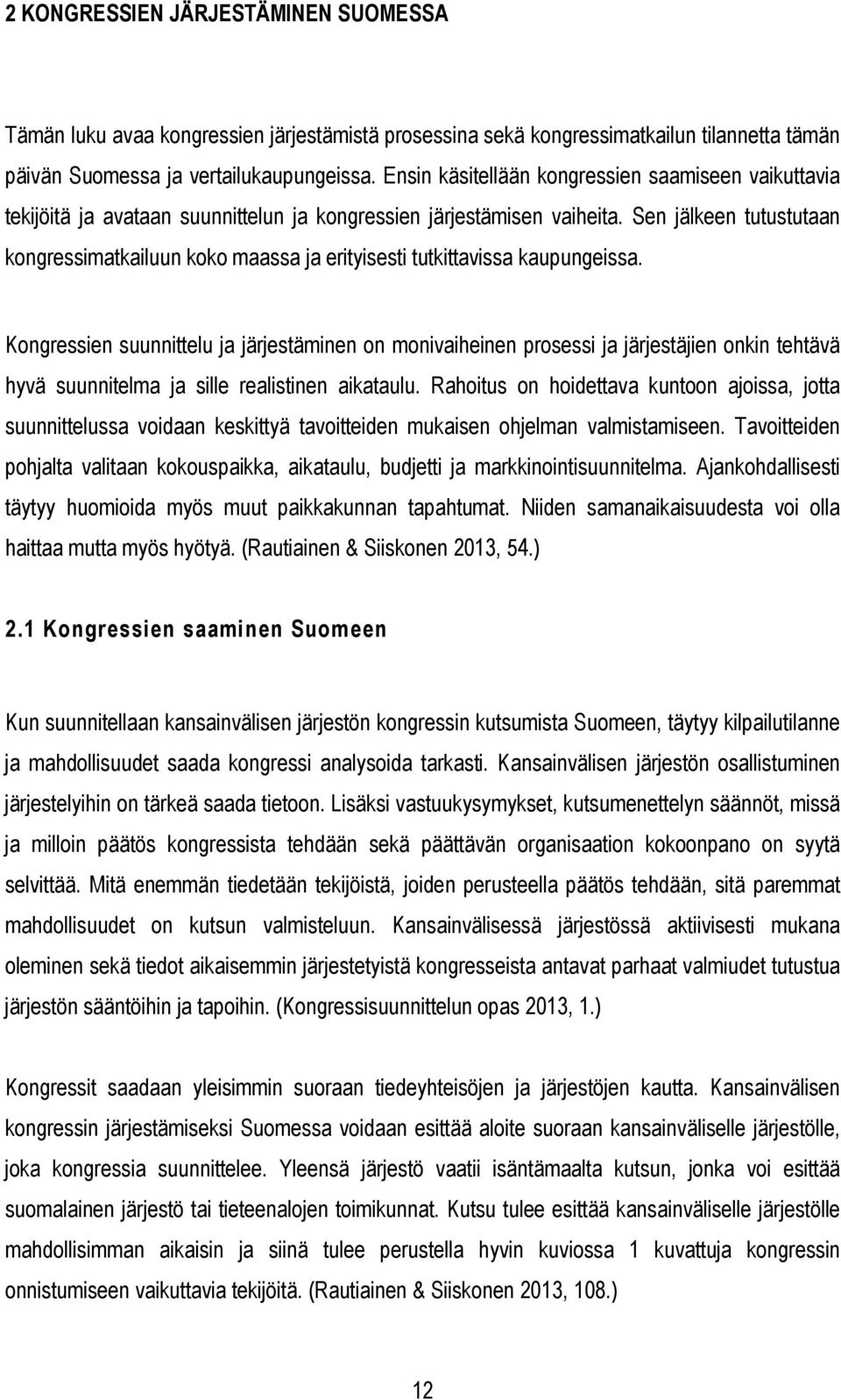 Sen jälkeen tutustutaan kongressimatkailuun koko maassa ja erityisesti tutkittavissa kaupungeissa.