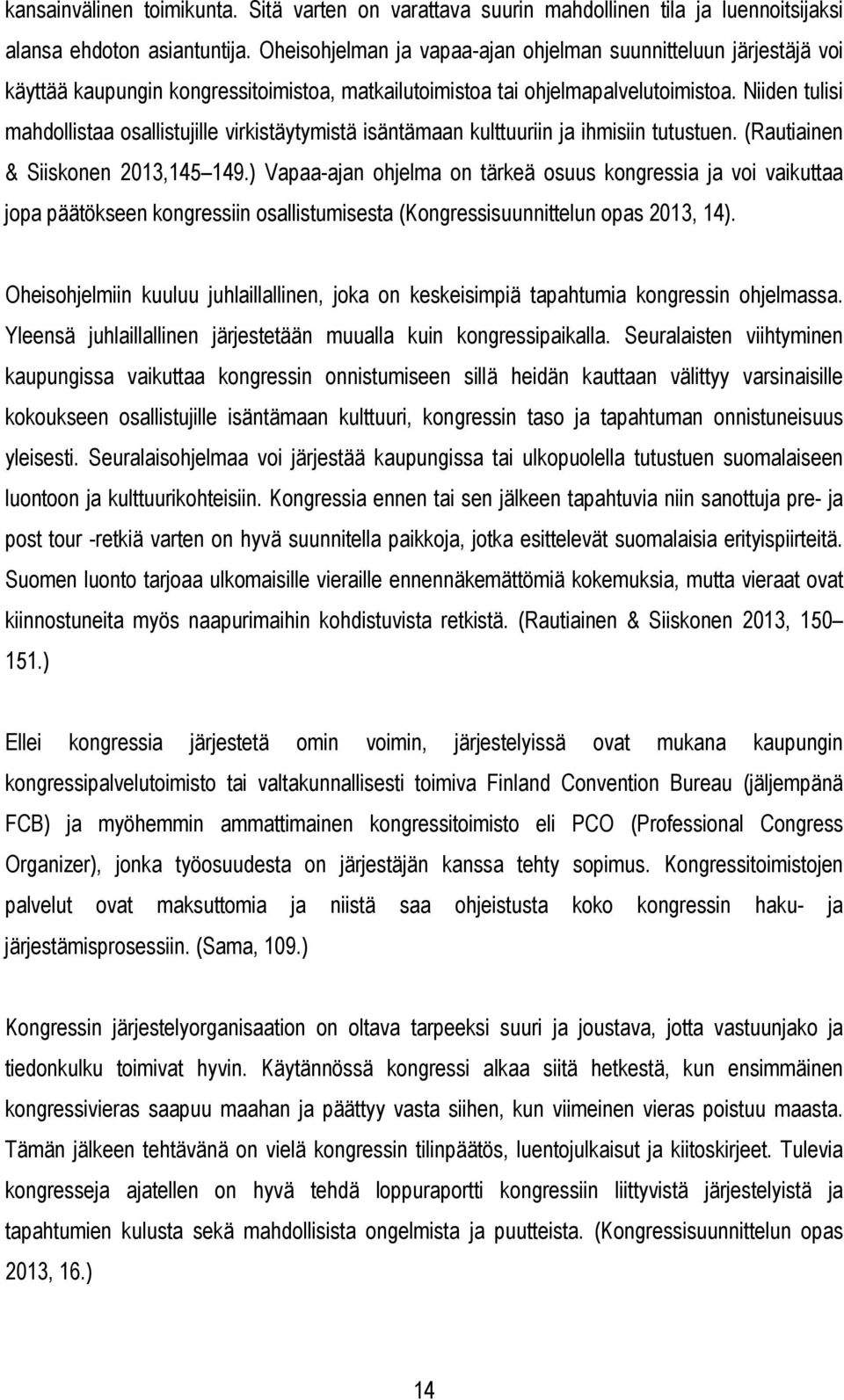 Niiden tulisi mahdollistaa osallistujille virkistäytymistä isäntämaan kulttuuriin ja ihmisiin tutustuen. (Rautiainen & Siiskonen 2013,145 149.