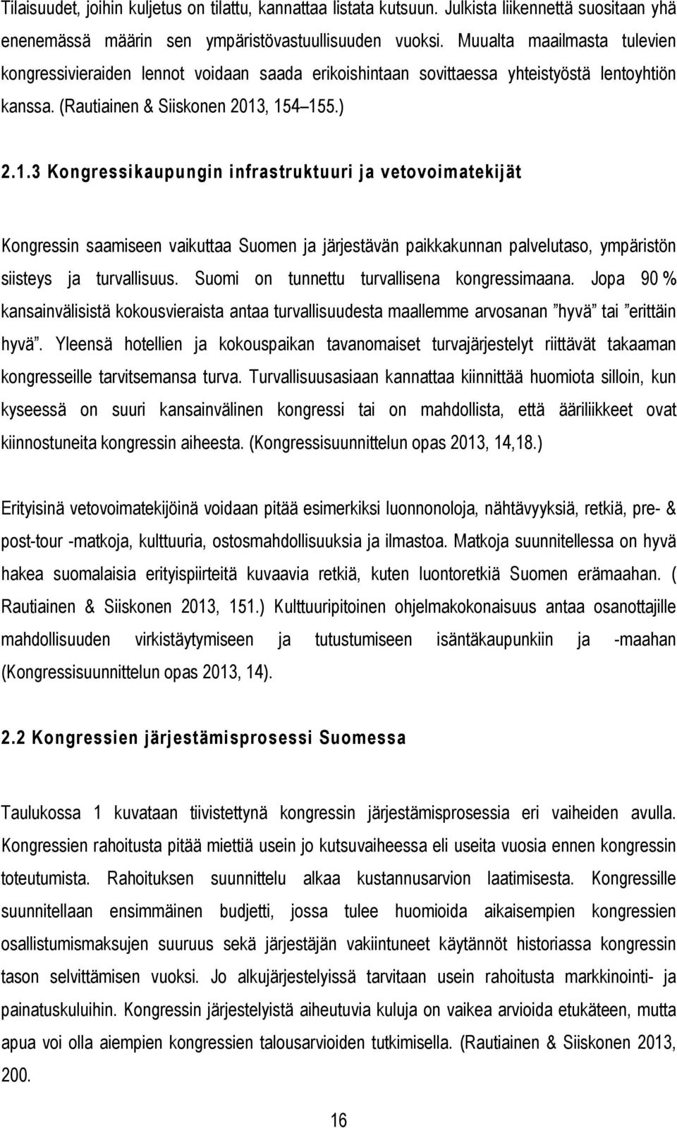 , 154 155.) 2.1.3 Kongressikaupungin infrastruktuuri ja vetovoimatekijät Kongressin saamiseen vaikuttaa Suomen ja järjestävän paikkakunnan palvelutaso, ympäristön siisteys ja turvallisuus.