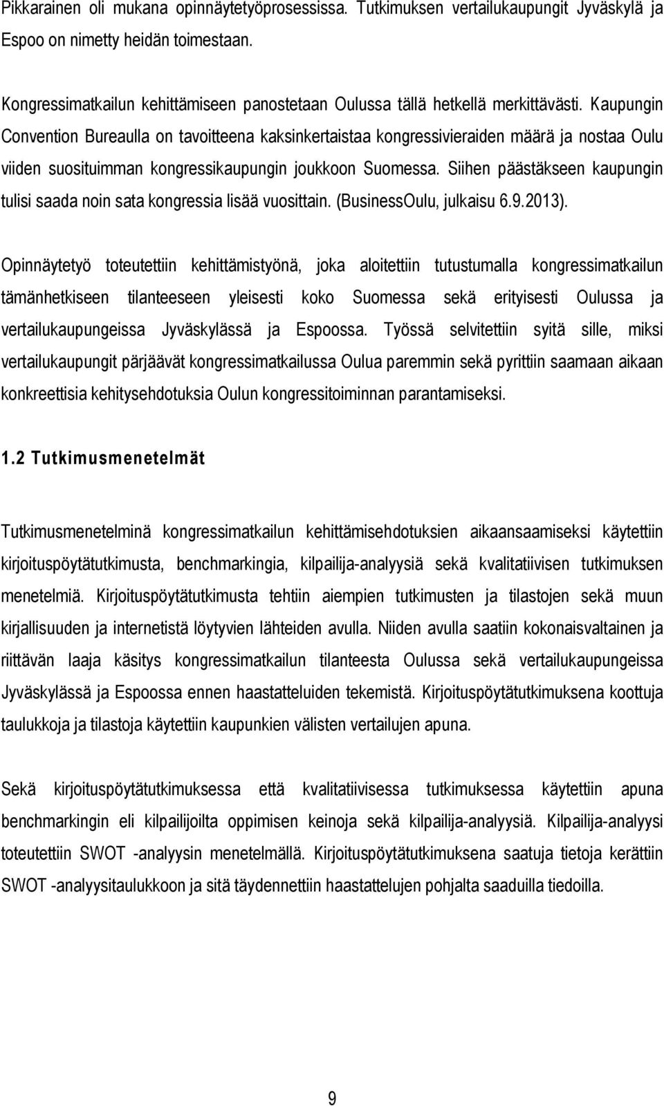 Kaupungin Convention Bureaulla on tavoitteena kaksinkertaistaa kongressivieraiden määrä ja nostaa Oulu viiden suosituimman kongressikaupungin joukkoon Suomessa.