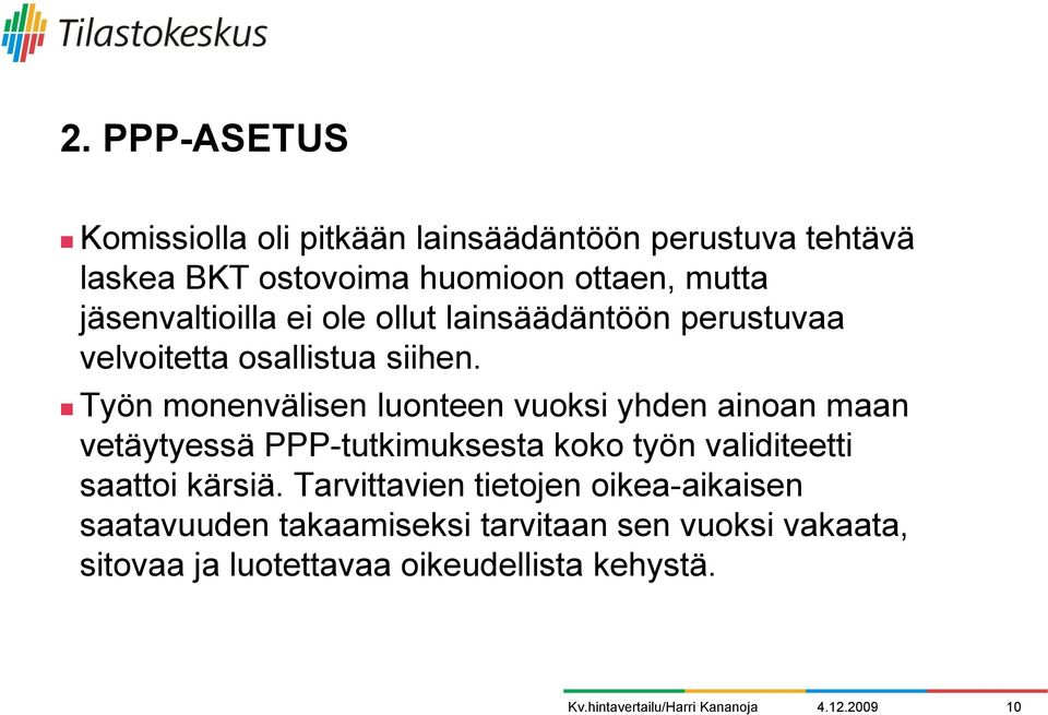 Työn monenvälisen luonteen vuoksi yhden ainoan maan vetäytyessä PPP-tutkimuksesta koko työn validiteetti saattoi