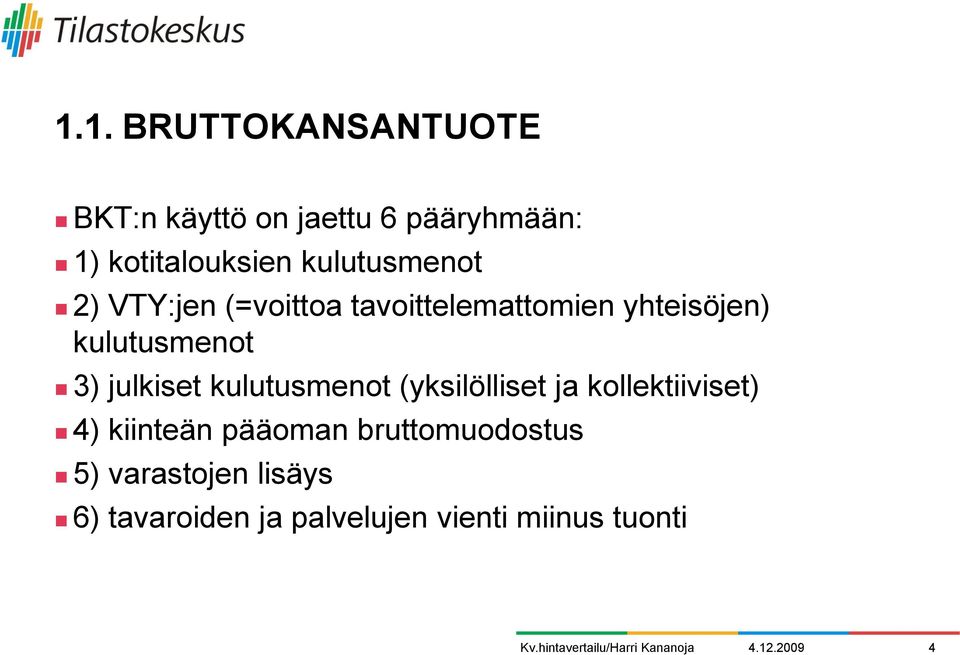 julkiset kulutusmenot (yksilölliset ja kollektiiviset) 4) kiinteän pääoman