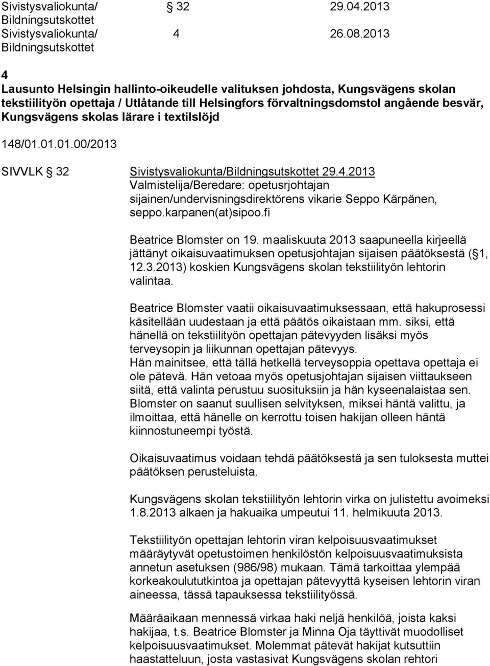 lärare i textilslöjd 148/01.01.01.00/2013 SIVVLK 32 Sivistysvaliokunta/Bildningsutskottet 29.4.2013 Valmistelija/Beredare: opetusrjohtajan sijainen/undervisningsdirektörens vikarie Seppo Kärpänen, seppo.