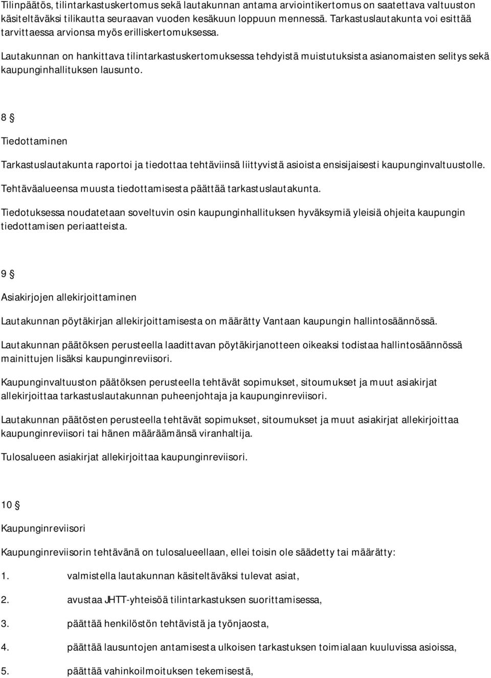 Lautakunnan on hankittava tilintarkastuskertomuksessa tehdyistä muistutuksista asianomaisten selitys sekä kaupunginhallituksen lausunto.