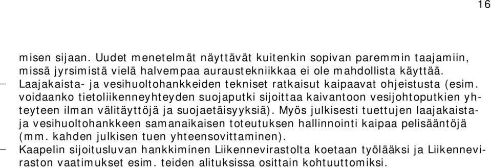 voidaanko tietoliikenneyhteyden suojaputki sijoittaa kaivantoon vesijohtoputkien yhteyteen ilman välitäyttöjä ja suojaetäisyyksiä).