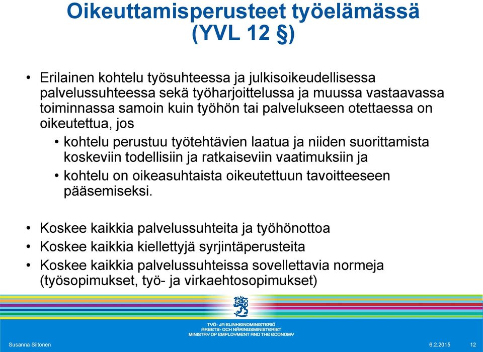 koskeviin todellisiin ja ratkaiseviin vaatimuksiin ja kohtelu on oikeasuhtaista oikeutettuun tavoitteeseen pääsemiseksi.