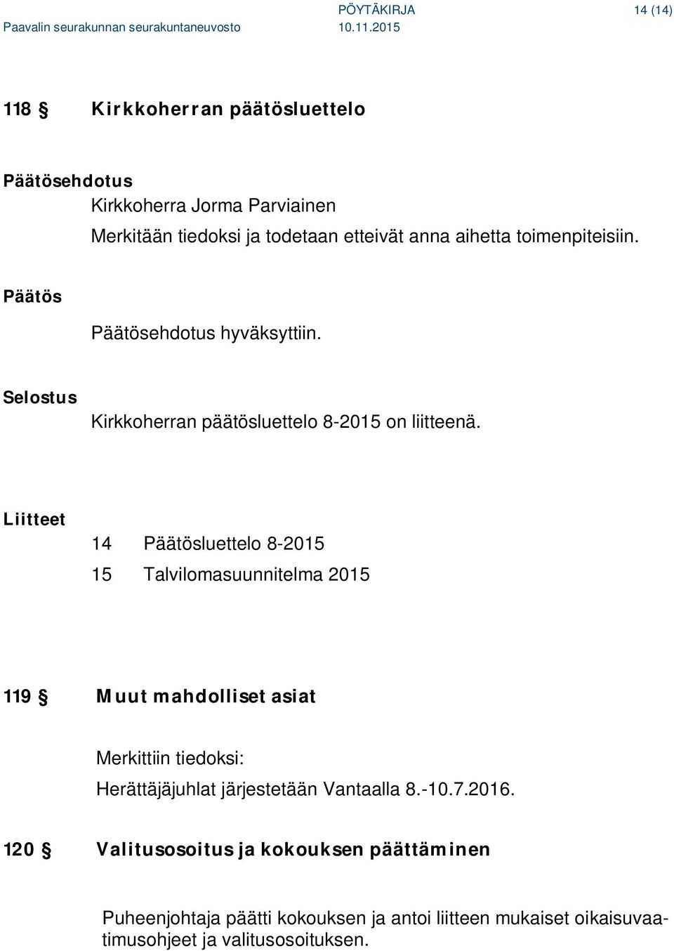 14 luettelo 8-2015 15 Talvilomasuunnitelma 2015 119 Muut mahdolliset asiat Merkittiin tiedoksi: Herättäjäjuhlat