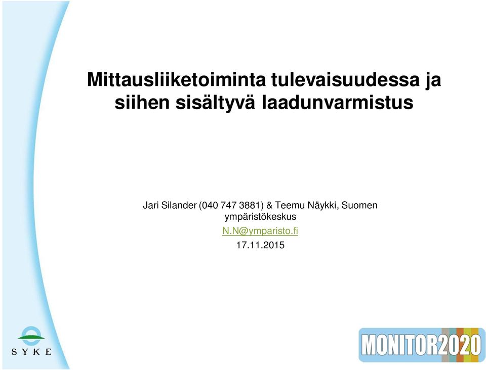 Silander (040 747 3881) & Teemu Näykki,