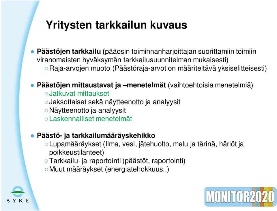 Jatkuvat mittaukset Jaksottaiset sekä näytteenotto ja analyysit Näytteenotto ja analyysit Laskennalliset menetelmät Päästö- ja tarkkailumääräyskehikko