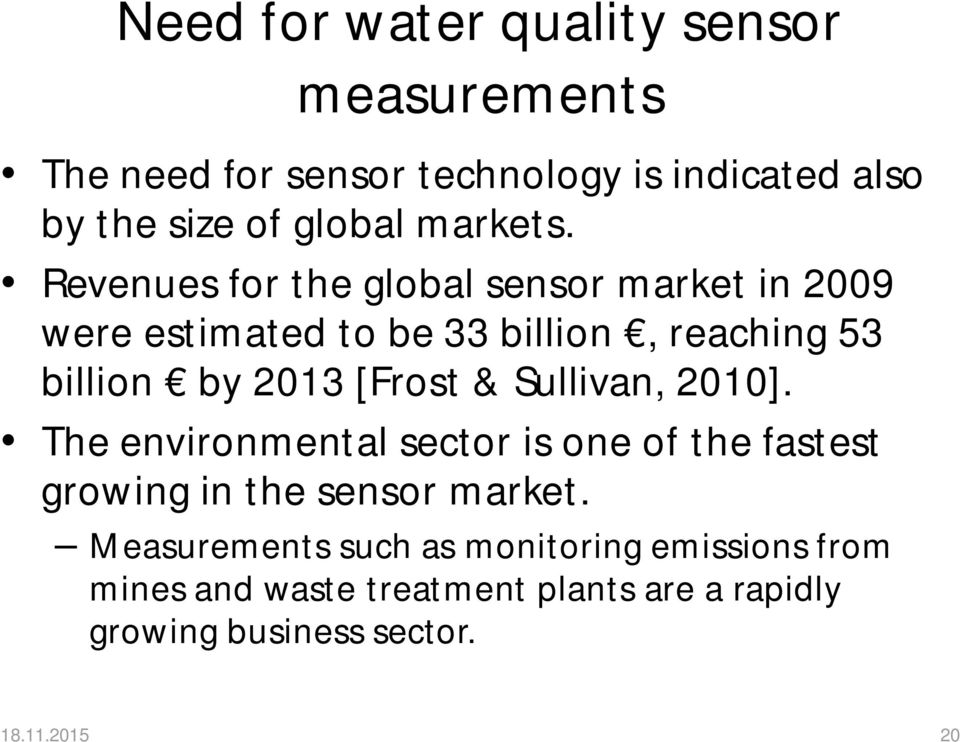 Revenues for the global sensor market in 2009 were estimated to be 33 billion, reaching 53 billion by 2013 [Frost &