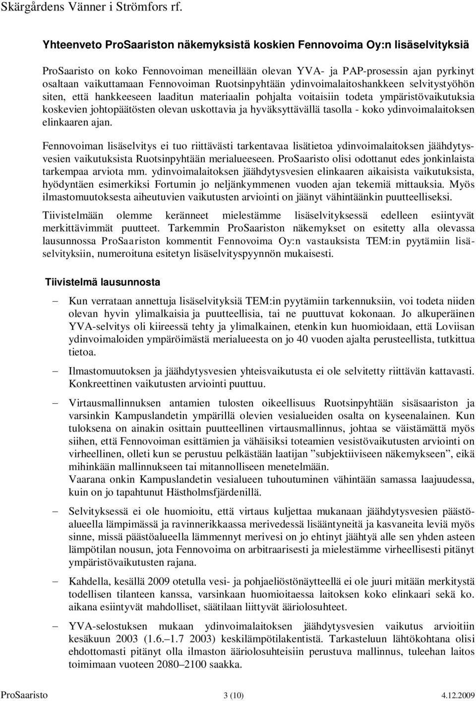 hyväksyttävällä tasolla - koko ydinvoimalaitoksen elinkaaren ajan.