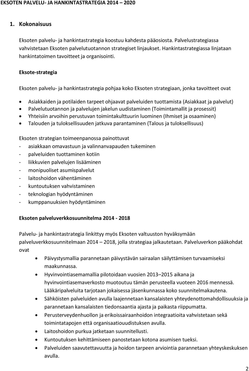 Eksote-strategia Eksoten palvelu- ja hankintastrategia pohjaa koko Eksoten strategiaan, jonka tavoitteet ovat Asiakkaiden ja potilaiden tarpeet ohjaavat palveluiden tuottamista (Asiakkaat ja