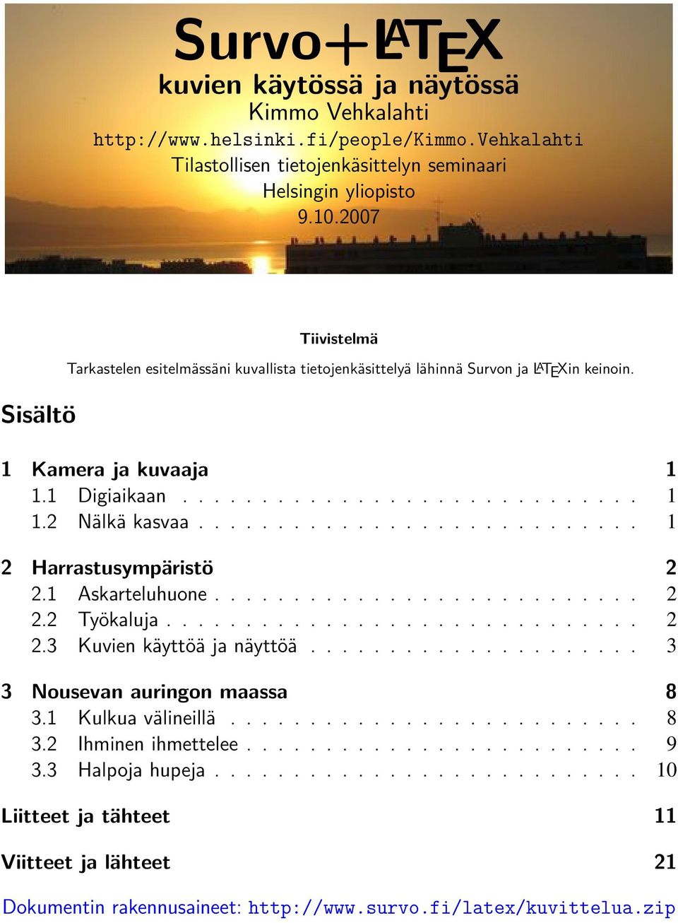 ........................... 1 2 Harrastusympäristö 2 2.1 Askarteluhuone........................... 2 2.2 Työkaluja.............................. 2 2.3 Kuvien käyttöä ja näyttöä.