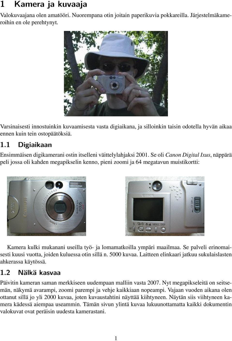 1 Digiaikaan Ensimmäisen digikamerani ostin itselleni väittelylahjaksi 2001.