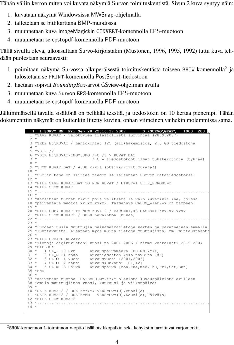 muunnetaan se epstopdf-komennolla PDF-muotoon Tällä sivulla oleva, ulkoasultaan Survo-kirjoistakin (Mustonen, 1996, 1995, 1992) tuttu kuva tehdään puolestaan seuraavasti: 1.