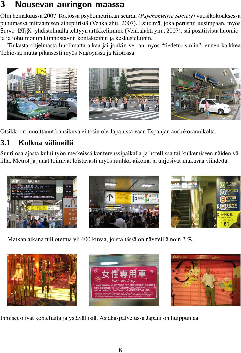 , 2007), sai positiivista huomiota ja johti moniin kiinnostaviin kontakteihin ja keskusteluihin.