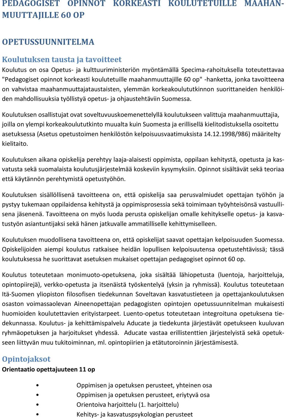 korkeakoulututkinnon suorittaneiden henkilöiden mahdollisuuksia työllistyä opetus- ja ohjaustehtäviin Suomessa.