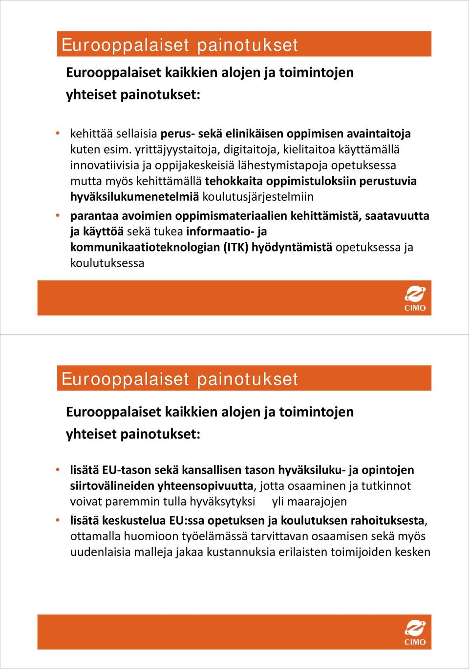 hyväksilukumenetelmiä koulutusjärjestelmiin parantaa avoimien oppimismateriaalien kehittämistä, saatavuutta ja käyttöä sekä tukea informaatio ja kommunikaatioteknologian (ITK) hyödyntämistä