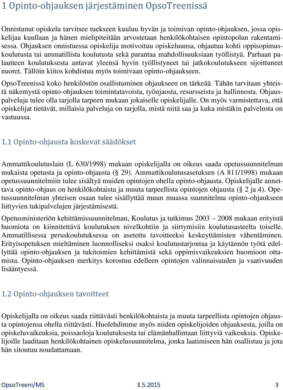 Ohjauksen onnistuessa opiskelija motivoituu opiskeluunsa, ohjautuu kohti oppisopimuskoulutusta tai ammatillista koulutusta sekä parantaa mahdollisuuksiaan työllistyä.