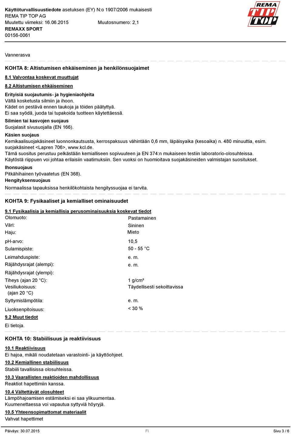 Ei saa syödä, juoda tai tupakoida tuotteen käytettäessä. Silmien tai kasvojen suojaus Suojalasit sivusuojalla (EN 166).