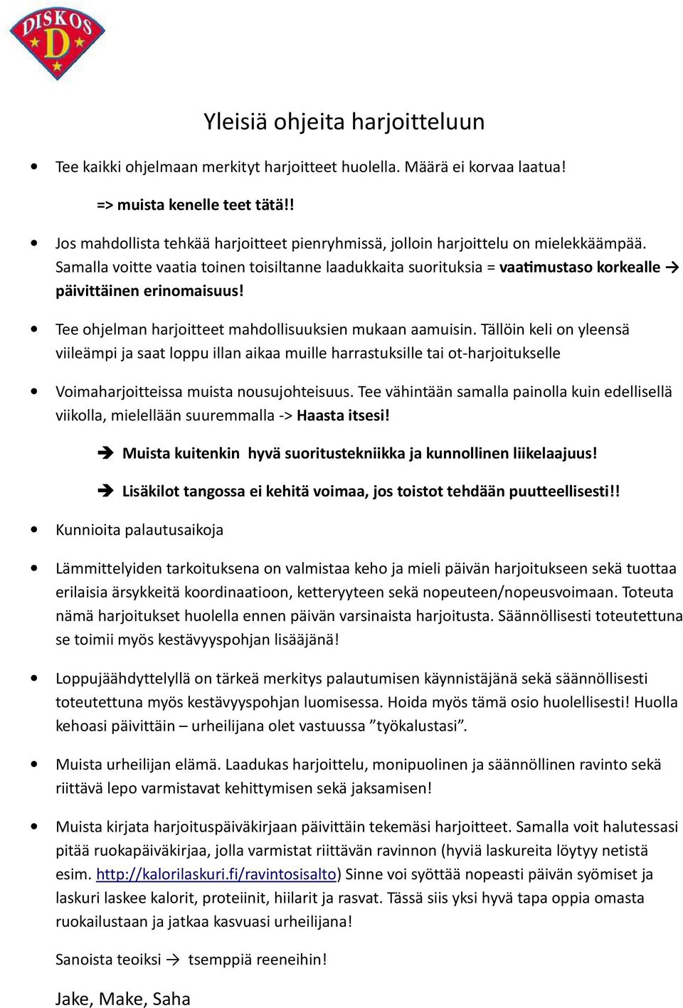 Samalla voitte vaatia toinen toisiltanne laadukkaita suorituksia = vaamustaso korkealle päivittäinen erinomaisuus! Tee ohjelman harjoitteet mahdollisuuksien mukaan aamuisin.