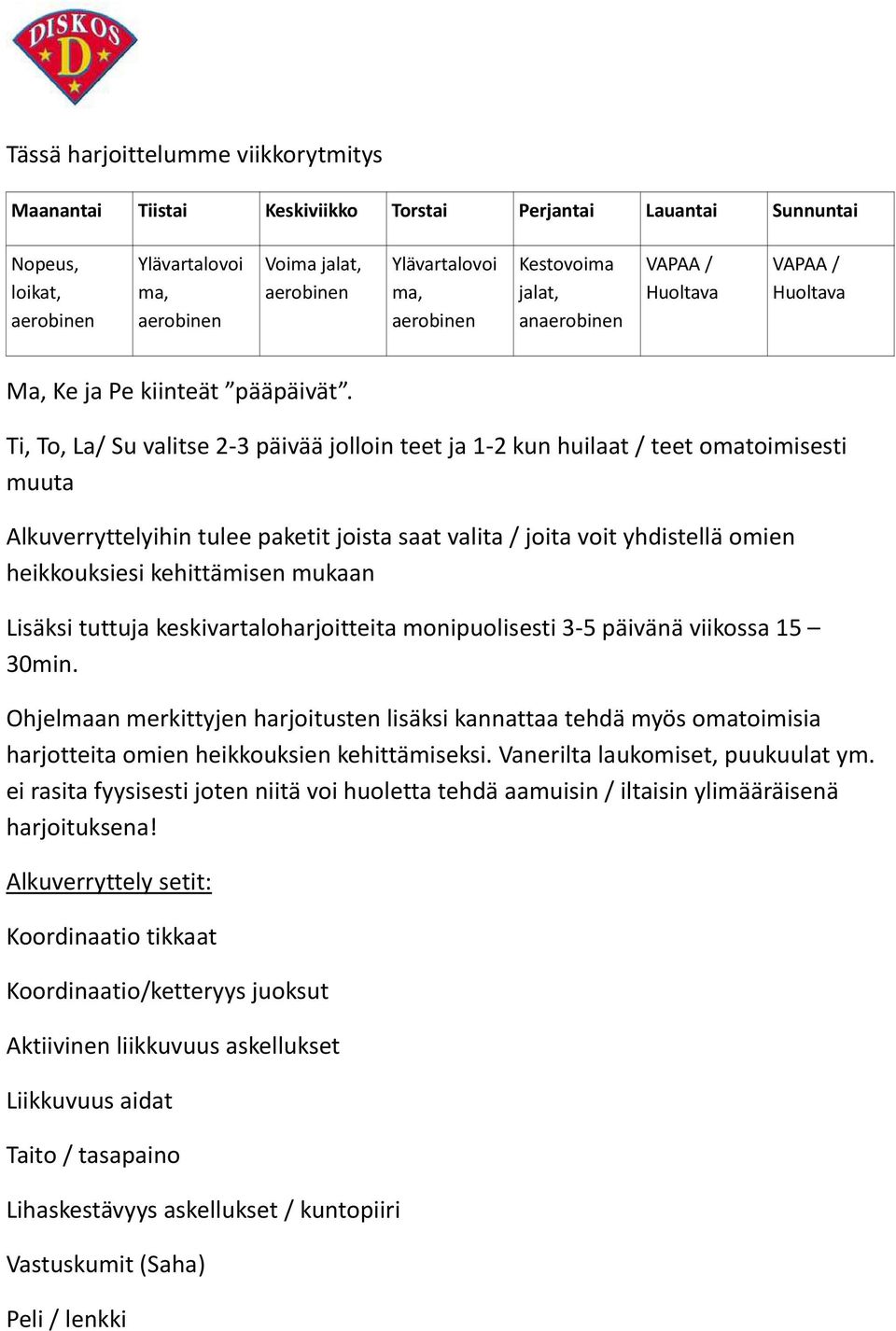 Ti, To, La/ Su valitse 2-3 päivää jolloin teet ja 1-2 kun huilaat / teet omatoimisesti muuta Alkuverryttelyihin tulee paketit joista saat valita / joita voit yhdistellä omien heikkouksiesi