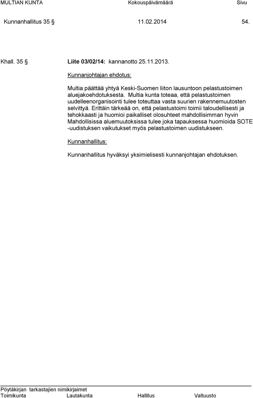Multia kunta toteaa, että pelastustoimen uudelleenorganisointi tulee toteuttaa vasta suurien rakennemuutosten selvittyä.