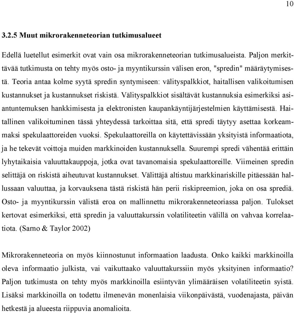 Teoria antaa kolme syytä spredin syntymiseen: välityspalkkiot, haitallisen valikoitumisen kustannukset ja kustannukset riskistä.