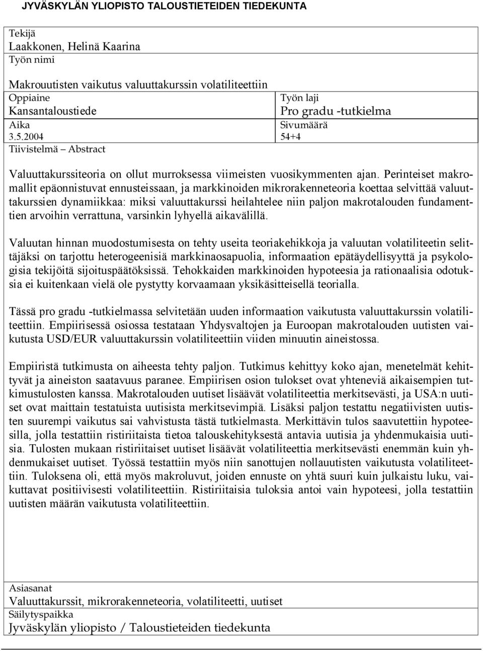 Perinteiset makromallit epäonnistuvat ennusteissaan, ja markkinoiden mikrorakenneteoria koettaa selvittää valuuttakurssien dynamiikkaa: miksi valuuttakurssi heilahtelee niin paljon makrotalouden