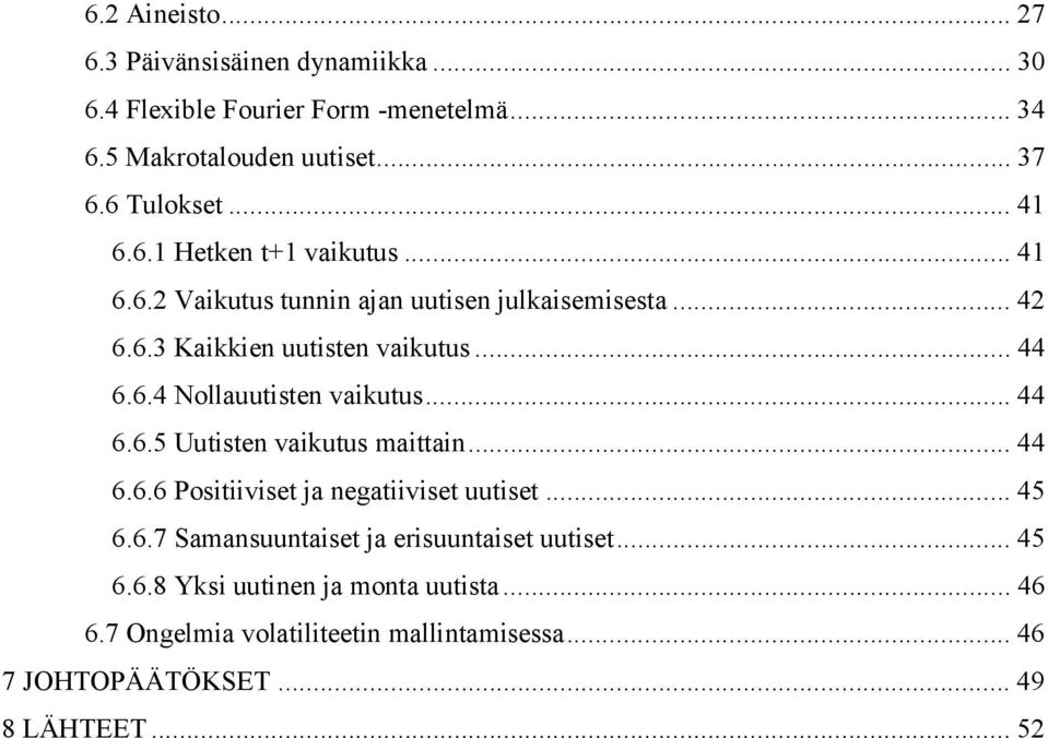 .. 44 6.6.5 Uutisten vaikutus maittain... 44 6.6.6 Positiiviset ja negatiiviset uutiset... 45 6.6.7 Samansuuntaiset ja erisuuntaiset uutiset.