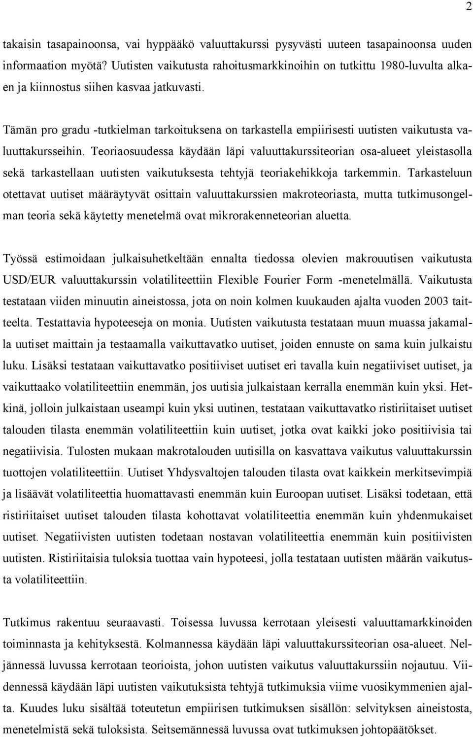 Tämän pro gradu -tutkielman tarkoituksena on tarkastella empiirisesti uutisten vaikutusta valuuttakursseihin.