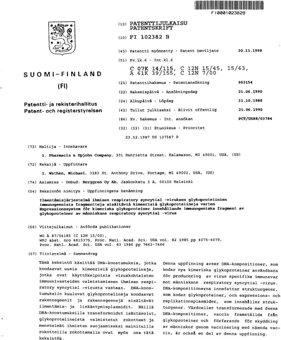 1988 (41) Tullut julkiseksi - Blivit offentlig 21.06.1990 (86) Kv. hakemus - Int. ansökan PCT/US88/03784 (32) (33) (31) Etuoikeus - Prioritet 23.12.1987 US 137387 P (73) Haltija - Innehavare 1.