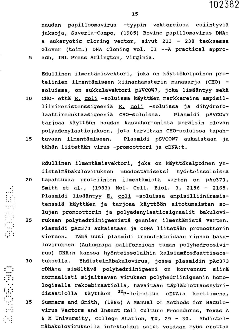 Edullinen ilmentämisvektori, joka on käyttökelpoinen pro- teiinien ilmentämiseen kiinanhamsterin munasarja (CHO) - soluissa, on sukkulavektori psvcow7, joka lisääntyy sekä 10 CHO- että E.