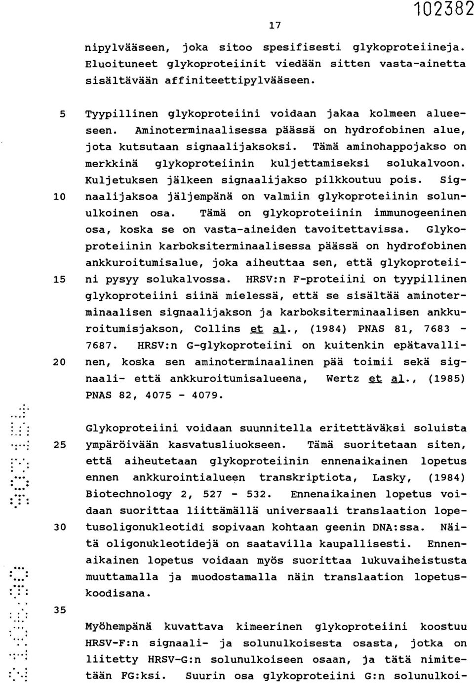 Tämä aminohappojakso on merkkinä glykoproteiinin kuljettamiseksi solukalvoon. Kuljetuksen jälkeen signaalijakso pilkkoutuu pois.