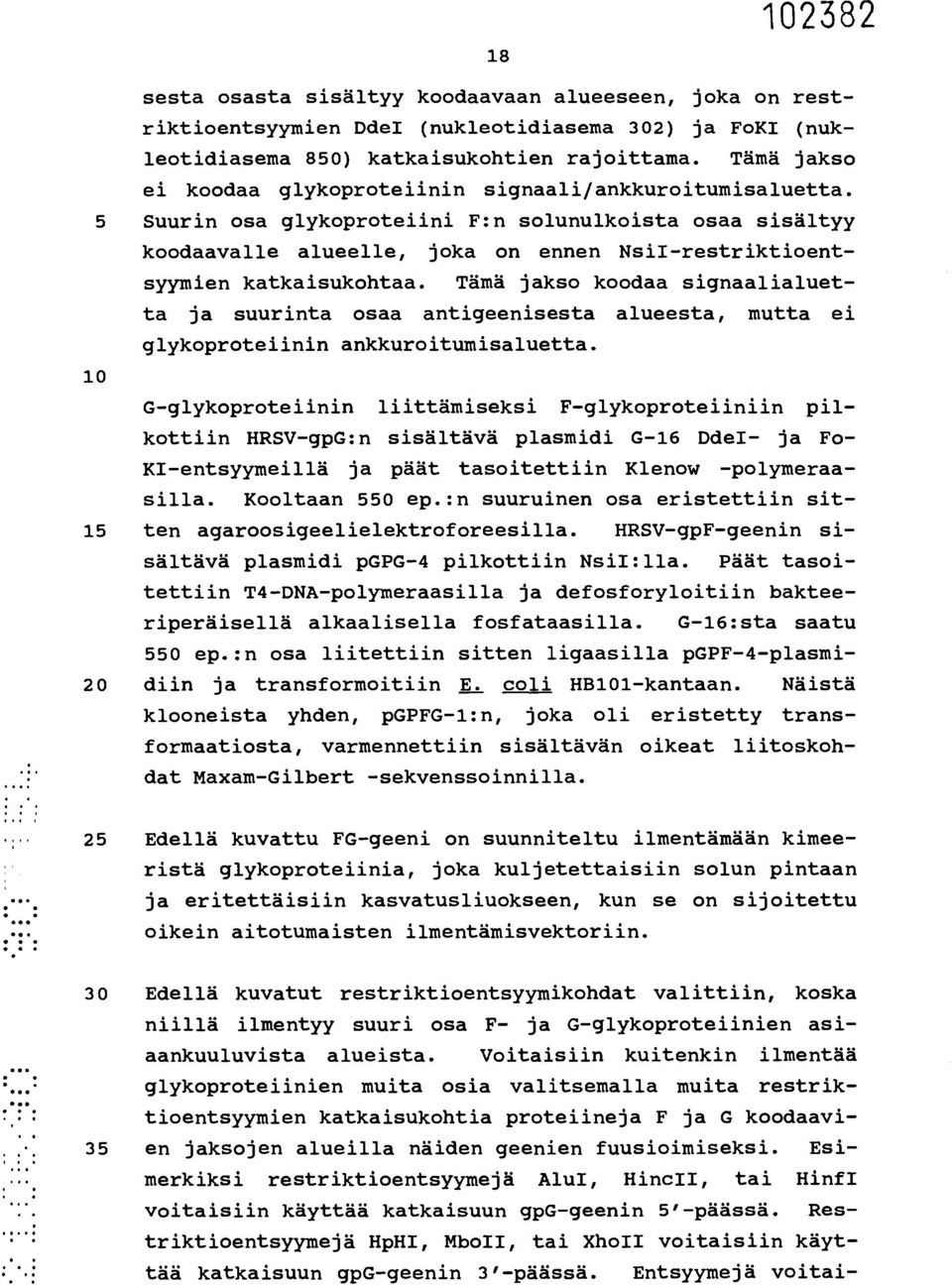 5 Suurin osa glykoproteiini F:n solunulkoista osaa sisältyy koodaavalle alueelle, joka on ennen NsiI-restriktioentsyymien katkaisukohtaa.