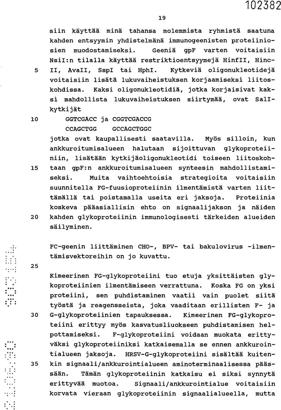Kytkeviä oligonukleotidejä voitaisiin lisätä lukuvaiheistuksen korjaamiseksi liitoskohdissa.
