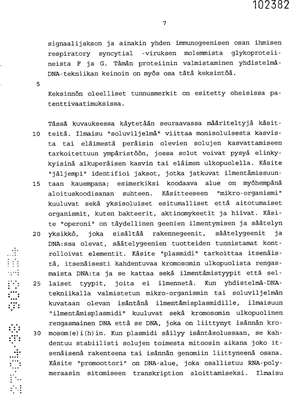 Tässä kuvauksessa käytetään seuraavassa määriteltyjä käsit- 10 teitä.