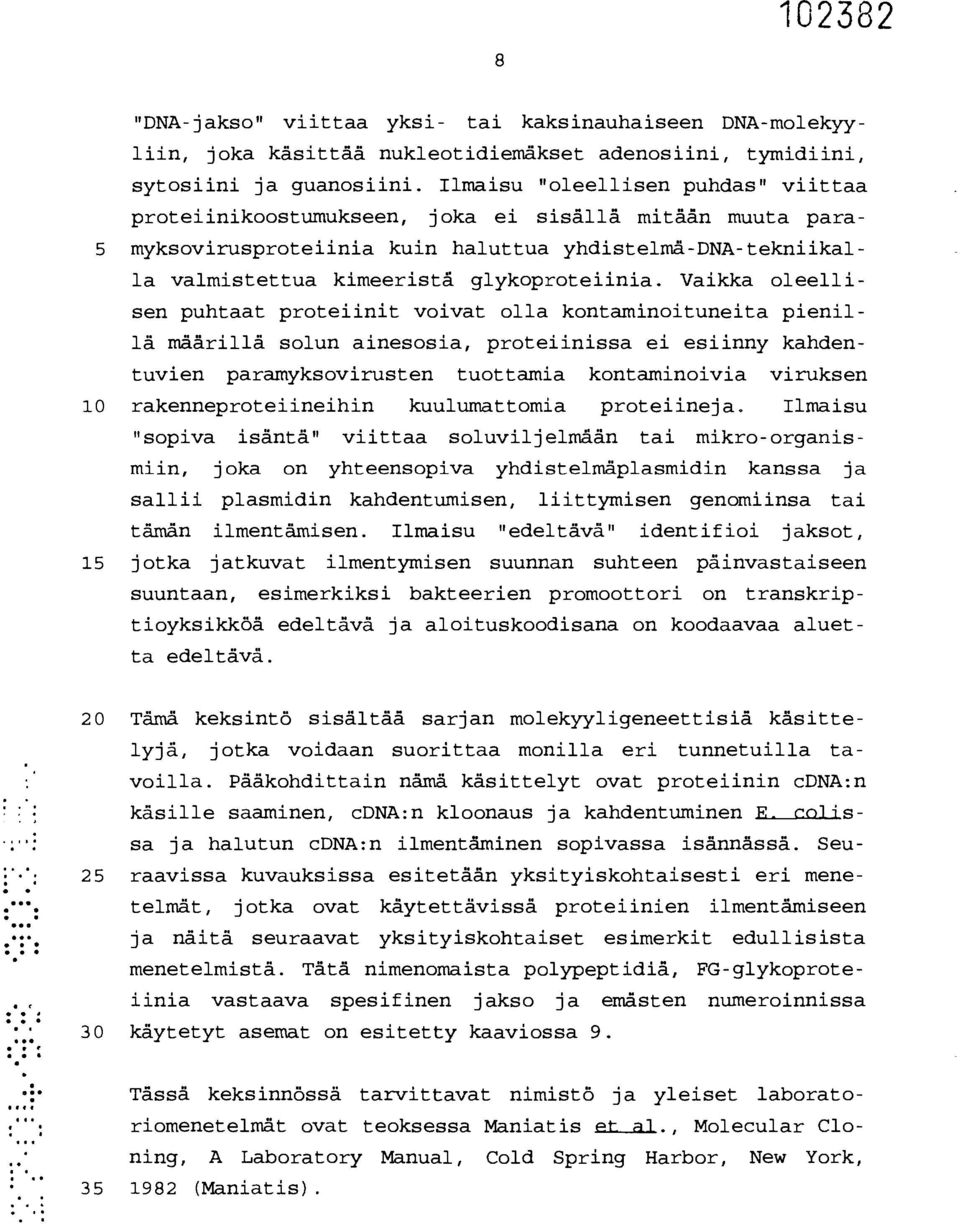 Vaikka oleellisen puhtaat proteiinit voivat olla kontaminoituneita pienillä määrillä solun ainesosia, proteiinissa ei esiinny kandentuvien paramyksovirusten tuottamia kontaminoivia viruksen 10
